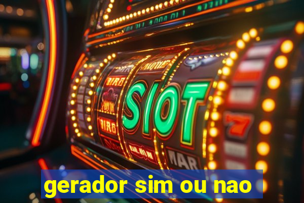 gerador sim ou nao